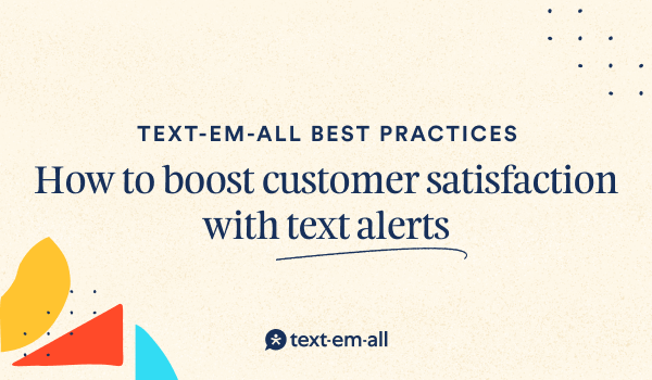 How to boost customer satisfaction with text alerts