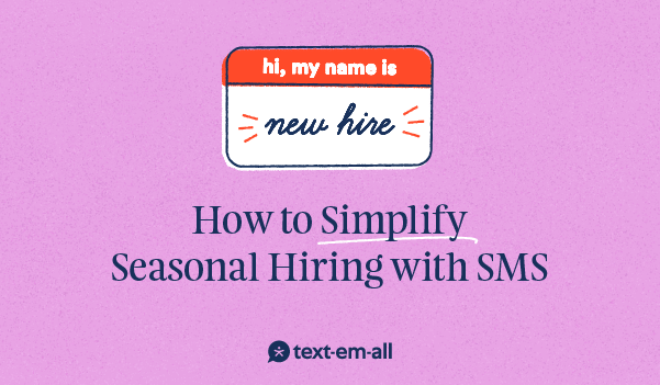 how to simplify seasonal hiring with sms