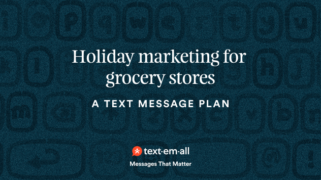 Holiday marketing for grocery stores: A text message plan