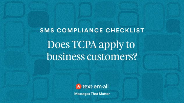 sms compliance checklist: Does TCPA apply to business customers?