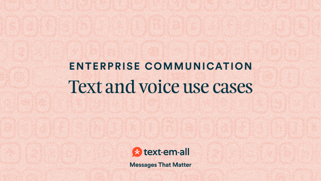 Enterprise communication: Text and voice use cases