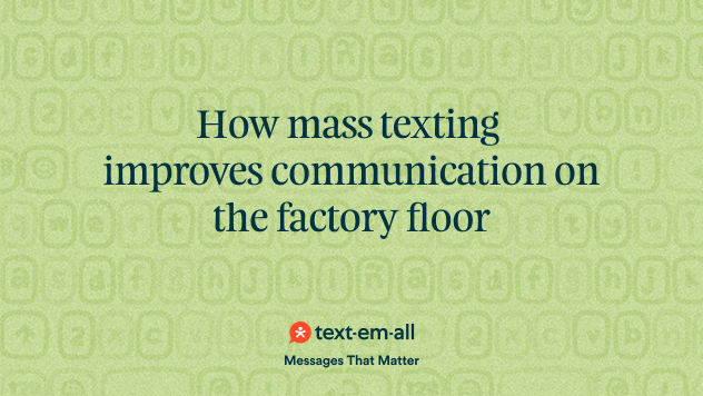 How mass texting improves communication on the factory floor