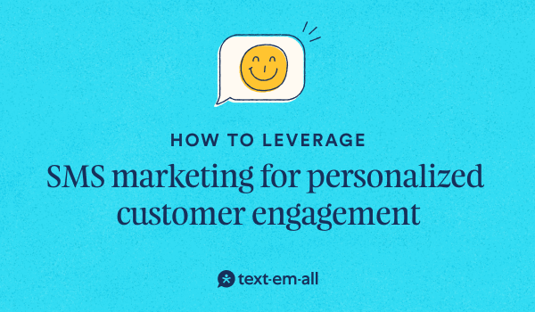 How to leverage SMS marketing for personalized customer engagement